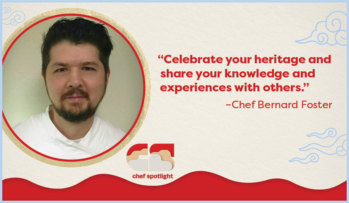 “Celebrate your heritage and share your knowledge and experiences with others.” – Chef Bernard Foster 